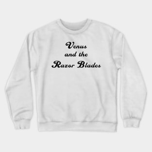 Venus and the Razor Blades Crewneck Sweatshirt